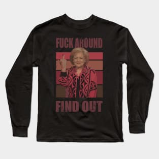 Betty White fuck around and find out Long Sleeve T-Shirt